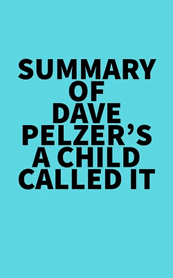 Summary of Dave Pelzer's A Child Called It