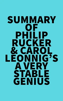 Summary of Philip Rucker & Carol Leonnig's A Very Stable Genius