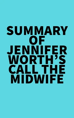 Summary of Jennifer Worth's Call the Midwife