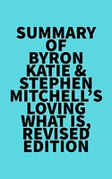 Summary of Byron Katie & Stephen Mitchell's Loving What Is