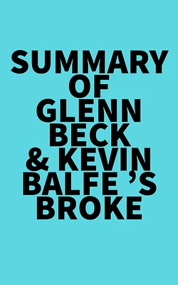 Summary of Glenn Beck & Kevin Balfe 's Broke