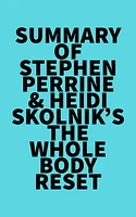 Summary of Stephen Perrine & Heidi Skolnik's The Whole Body Reset