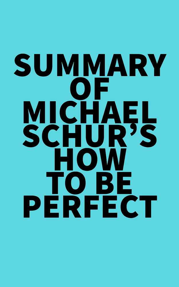 Summary of Michael Schur's How to Be Perfect