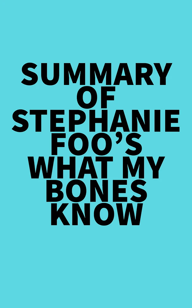 Summary of Stephanie Foo's What My Bones Know