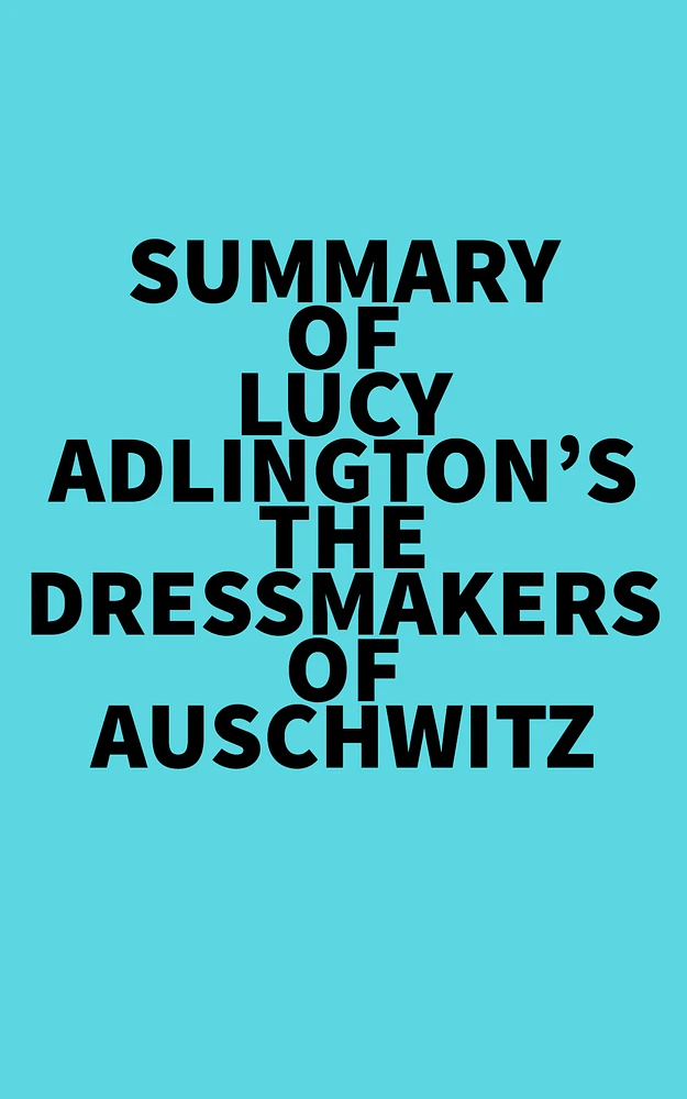 Summary of Lucy Adlington's The Dressmakers of Auschwitz