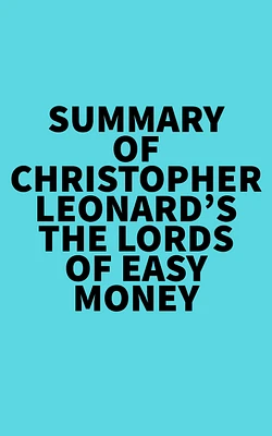 Summary of Christopher Leonard's The Lords of Easy Money