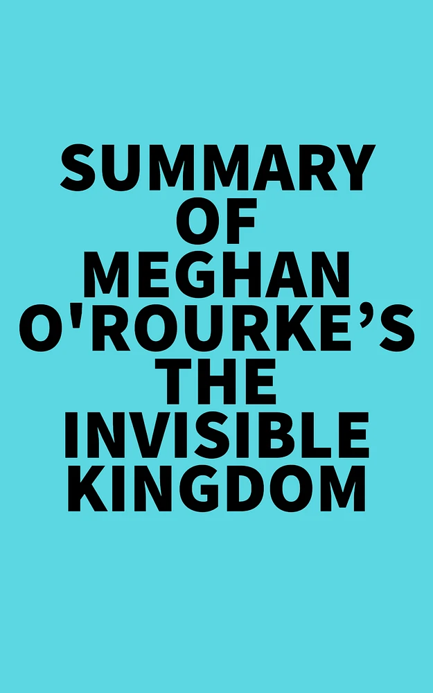 Summary of Meghan O'Rourke's The Invisible Kingdom