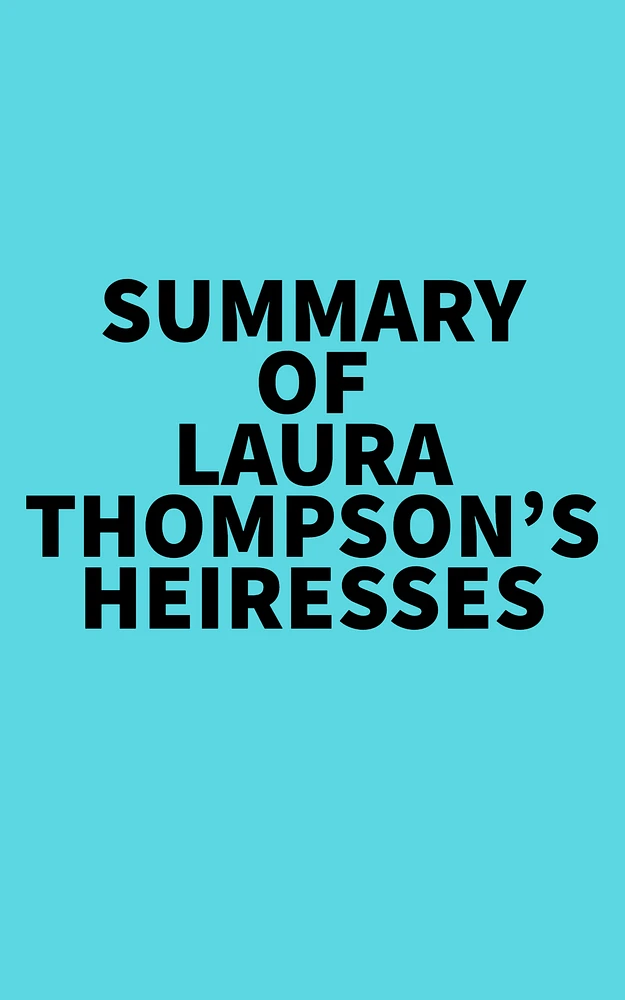 Summary of Laura Thompson's Heiresses