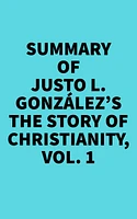 Summary of Justo L. González's The Story of Christianity, Vol. 1