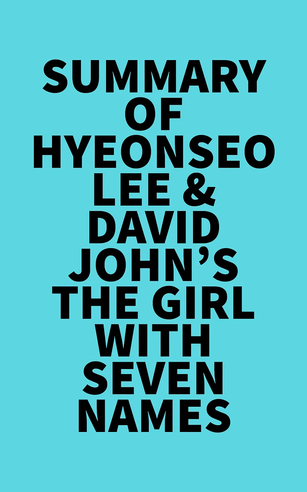 Summary of Hyeonseo Lee & David John's The Girl with Seven Names