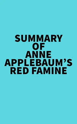 Summary of Anne Applebaum's Red Famine