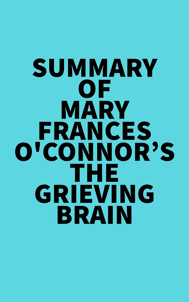 Summary of Mary-Frances O'Connor's The Grieving Brain