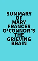 Summary of Mary-Frances O'Connor's The Grieving Brain