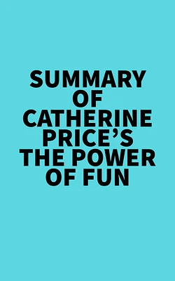 Summary of Catherine Price's The Power of Fun