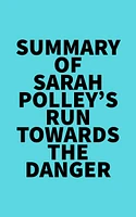 Summary of Sarah Polley's Run Towards the Danger