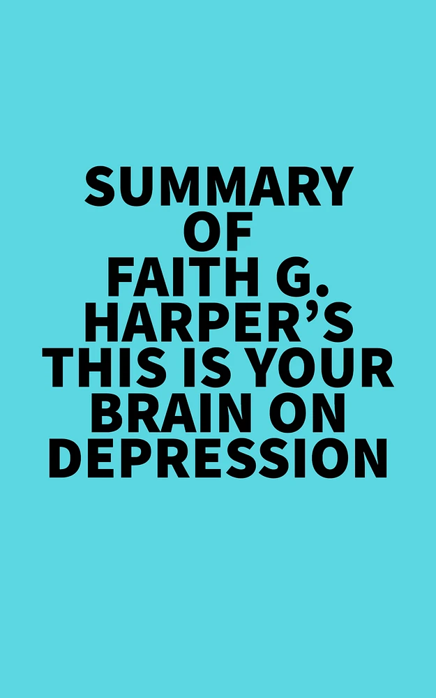 Summary of Faith G. Harper's This Is Your Brain on Depression