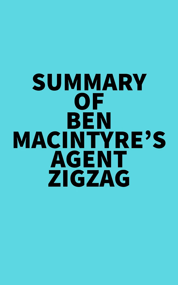 Summary of Ben Macintyre's Agent Zigzag