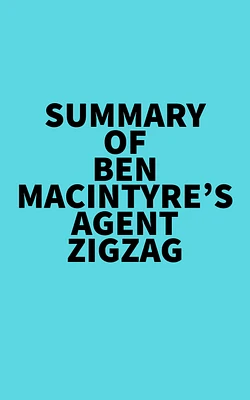 Summary of Ben Macintyre's Agent Zigzag