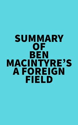 Summary of Ben Macintyre's A Foreign Field