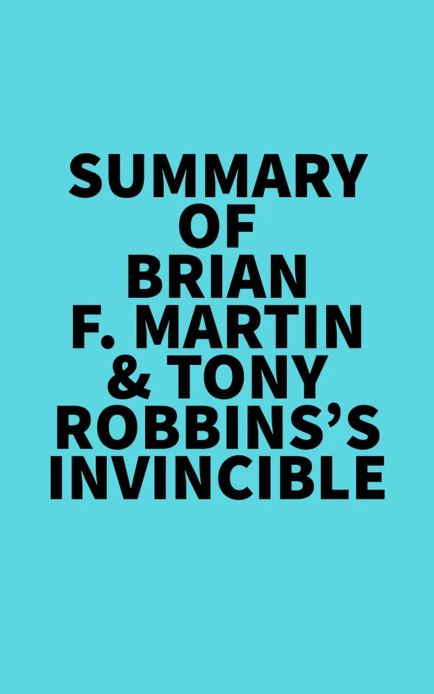 Summary of Brian F. Martin & Tony Robbins's Invincible