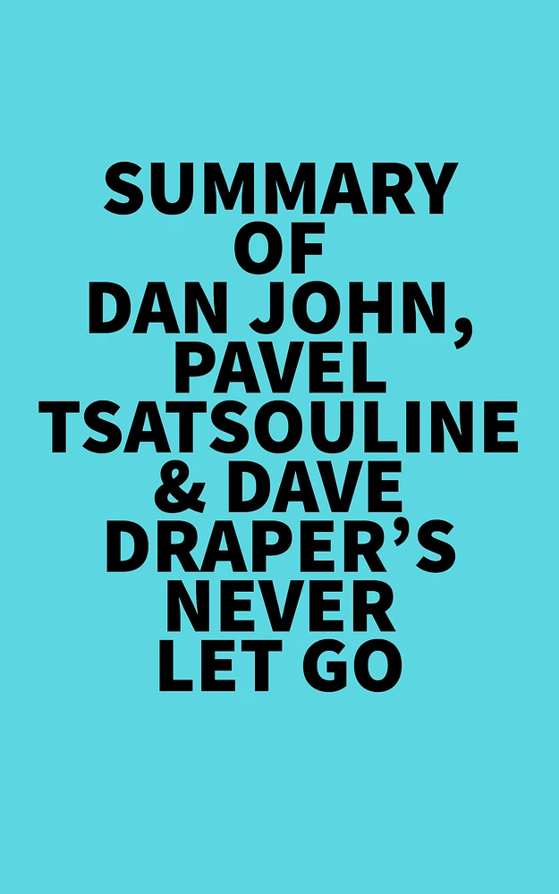 Summary of Dan John, Pavel Tsatsouline & Dave Draper's Never Let Go