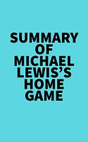 Summary of Michael Lewis's Home Game