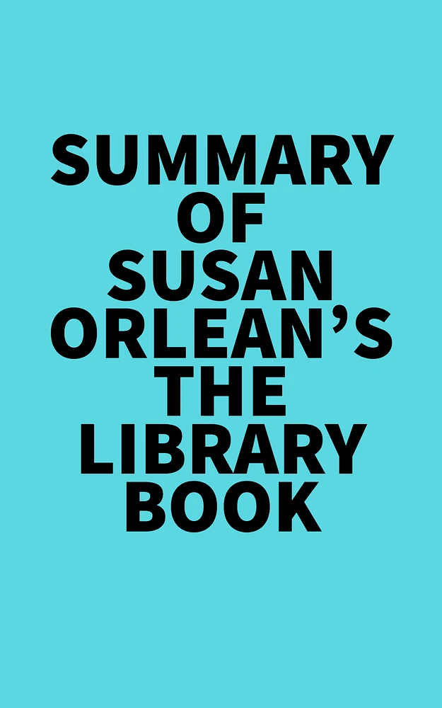 Summary of Susan Orlean's The Library Book