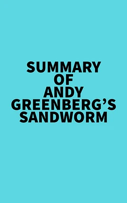 Summary of Andy Greenberg's Sandworm