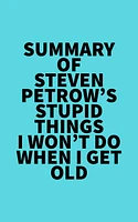 Summary of Steven Petrow's Stupid Things I Won't Do When I Get Old