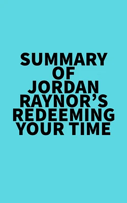 Summary of Jordan Raynor's Redeeming Your Time