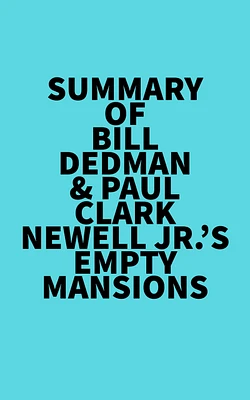 Summary of Bill Dedman & Paul Clark Newell Jr.'s Empty Mansions