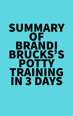 Summary of Brandi Brucks's Potty Training in 3 Days