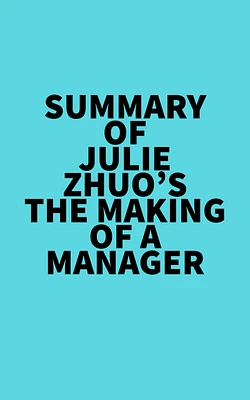 Summary of Julie Zhuo's The Making of a Manager