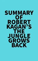 Summary of Robert Kagan's The Jungle Grows Back