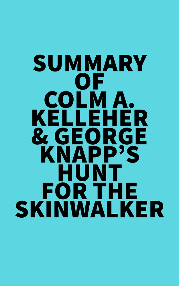 Summary of Colm A. Kelleher & George Knapp's Hunt for the Skinwalker