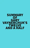 Summary of Gary Vaynerchuk's Twelve and a Half