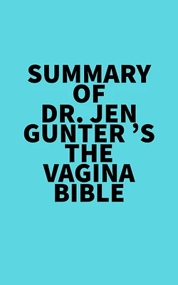 Summary of Dr. Jen Gunter 's The Vagina Bible