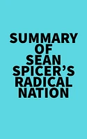 Summary of Sean Spicer's RADICAL NATION