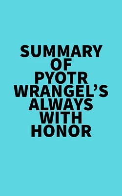 Summary of Pyotr Wrangel's Always with Honor