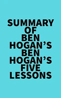 Summary of Ben Hogan's Ben Hogan’s Five Lessons