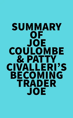 Summary of Joe Coulombe & Patty Civalleri's Becoming Trader Joe