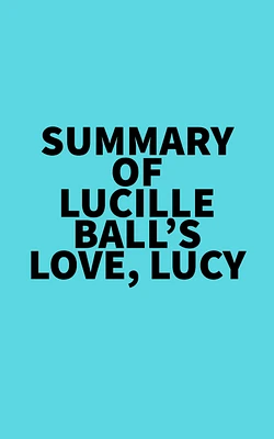 Summary of Lucille Ball's Love, Lucy