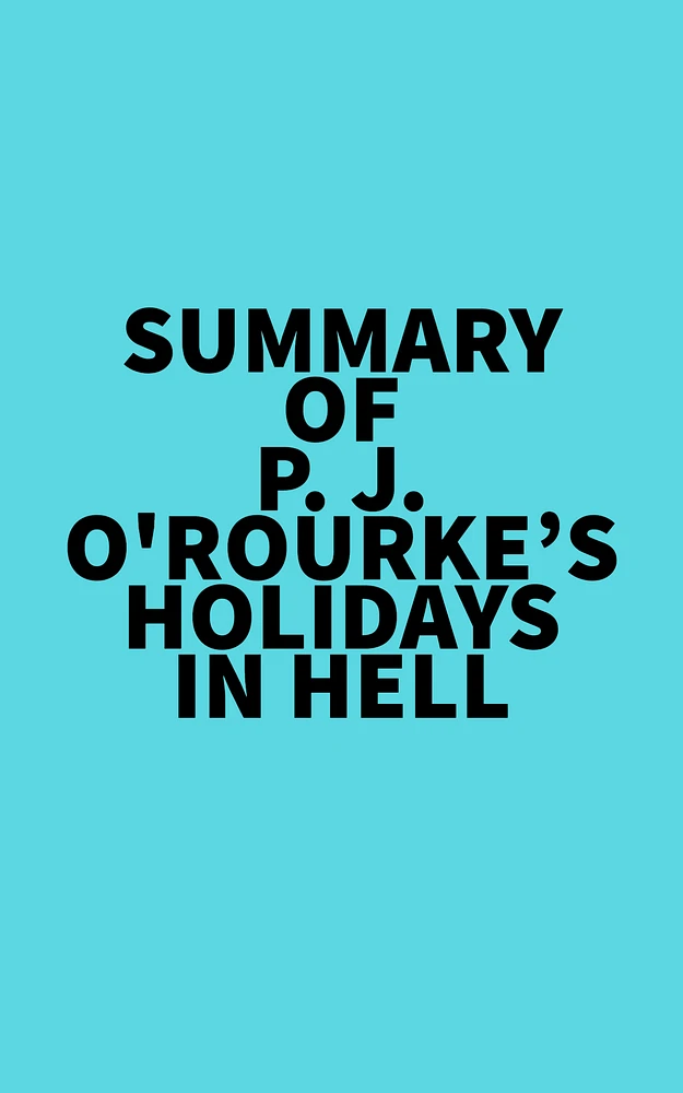 Summary of P. J. O'Rourke's Holidays in Hell