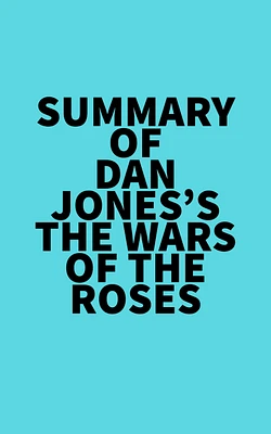 Summary of Dan Jones's The Wars of the Roses