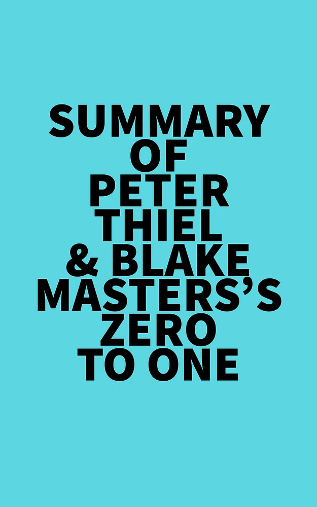 Summary of Peter Thiel & Blake Masters's Zero to One