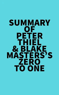 Summary of Peter Thiel & Blake Masters's Zero to One