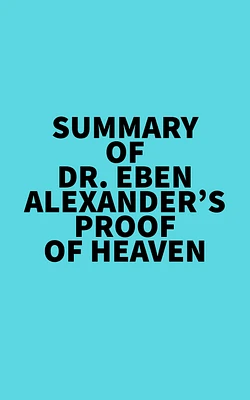 Summary of Dr. Eben Alexander's Proof of Heaven