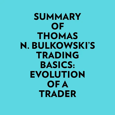 Summary of Thomas N. Bulkowski's Trading basics: Evolution of a Trader