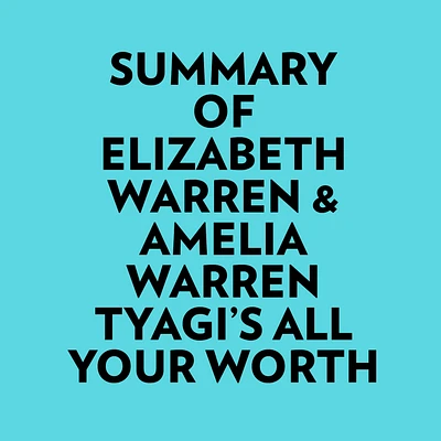 Summary of Elizabeth Warren & Amelia Warren Tyagi's All Your Worth