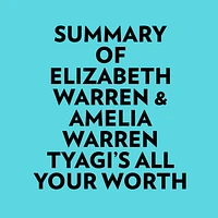 Summary of Elizabeth Warren & Amelia Warren Tyagi's All Your Worth